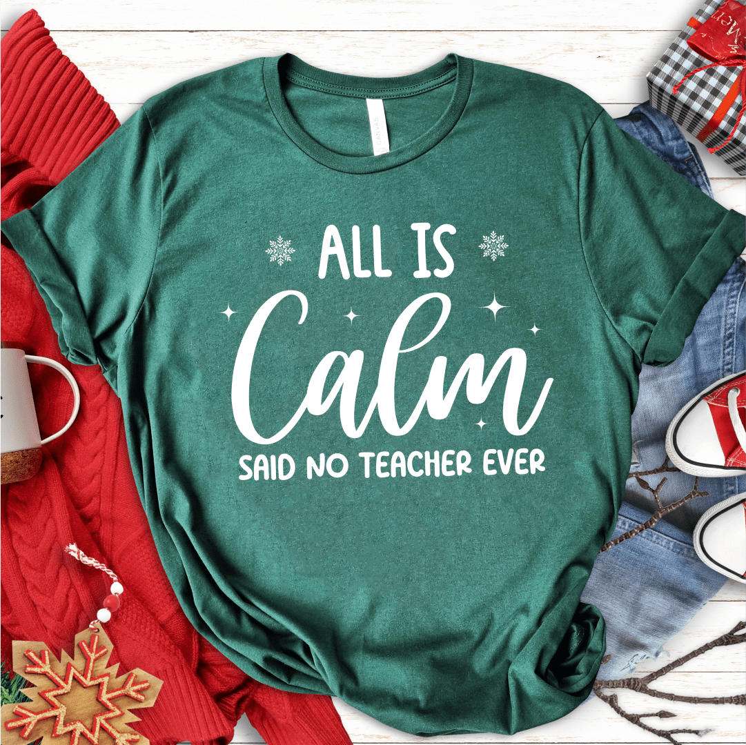 T-Shirt Green / S All Is Calm Said No Teacher Ever (text) T-Shirt