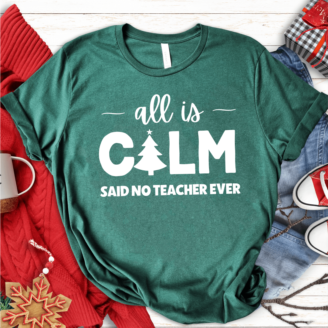 T-Shirt Green / S All Is Calm Said No Teacher Ever (tree) T-Shirt