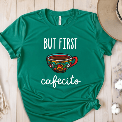 T-Shirt Green / S But First Cafecito T-Shirt