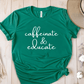 T-Shirt Green / S Caffeinate & Educate T-Shirt