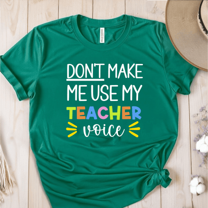 T-Shirt Green / S Don't Make Me Use My Teacher Voice T-Shirt