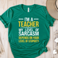 T-Shirt Green / S I'm A Teacher My Level Of Sarcasm Depends On Your Level of Stupidity T-Shirt
