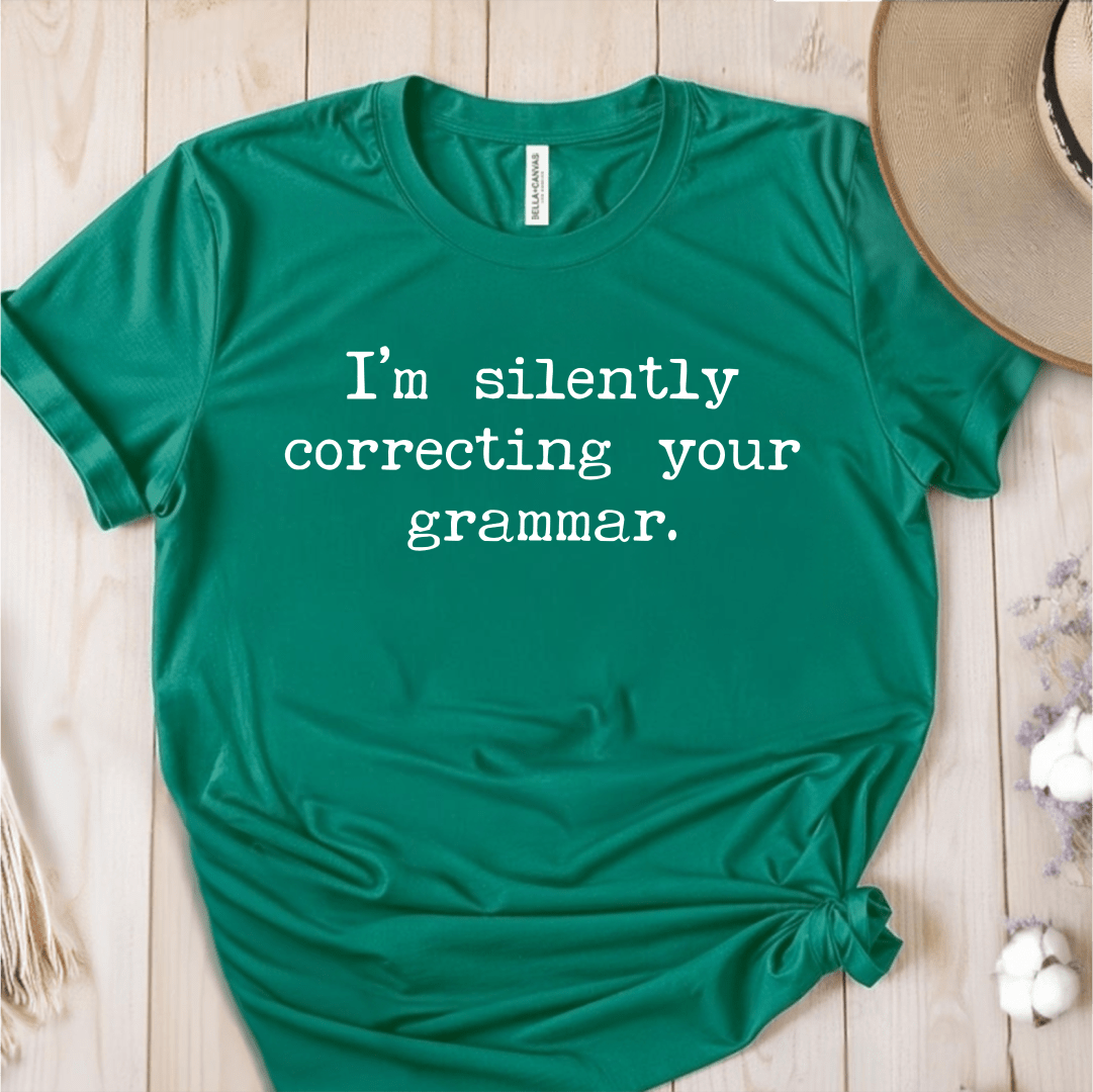 T-Shirt Green / S Im Silently Correcting Your Grammar T-Shirt