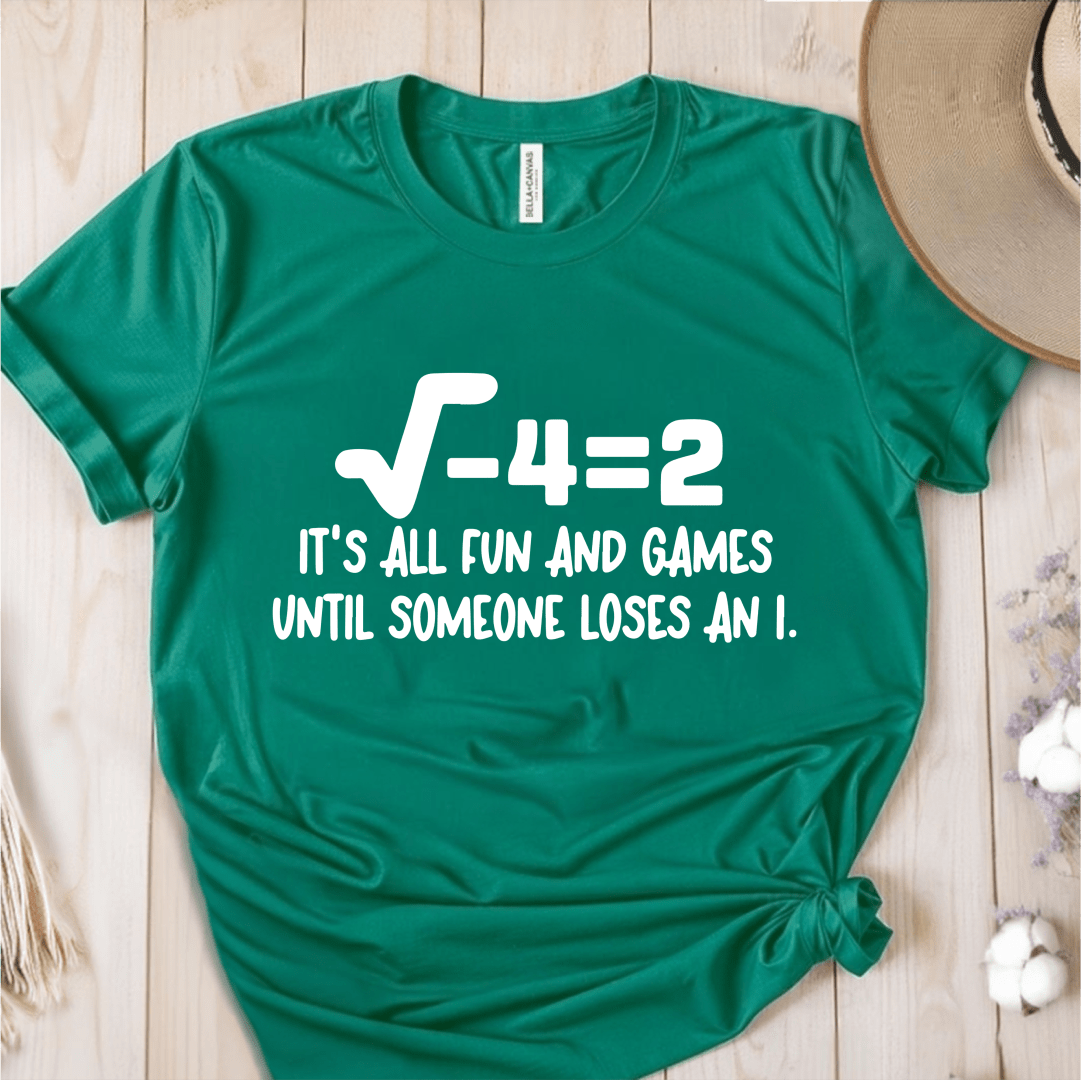 T-Shirt Green / S Its All Fun And Games Until Someone Loses an I T-Shirt