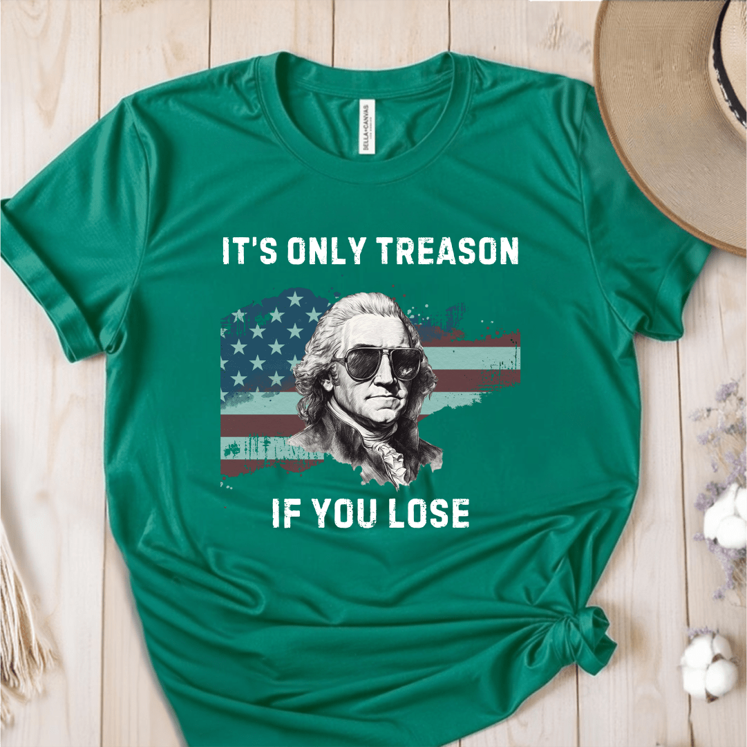 T-Shirt Green / S Its Only Treason If You Lose T-Shirt