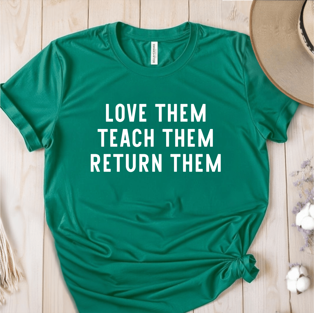 T-Shirt Green / S Love Them Teach Them Return Them T-Shirt