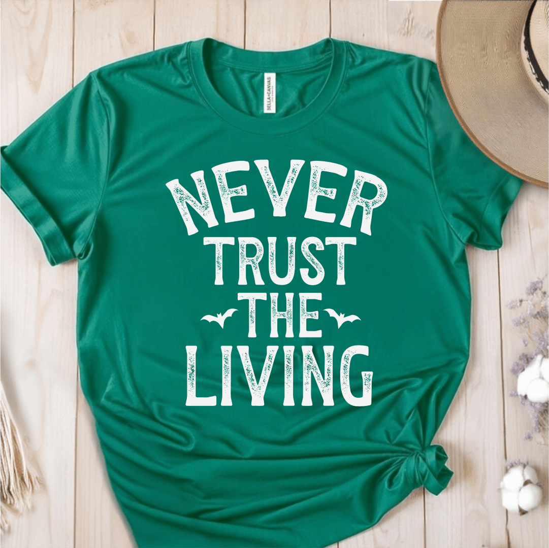 T-Shirt Green / S Never Trust The Living T-Shirt