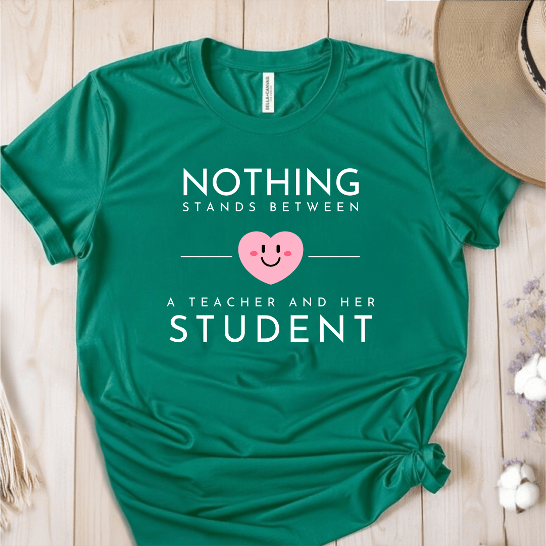 T-Shirt Green / S Nothing Stands Between A Teacher and Her Student T-Shirt