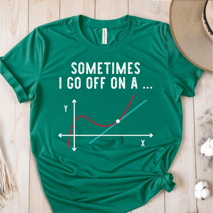 T-Shirt Green / S Sometimes I Go Off On A Tangent T-Shirt