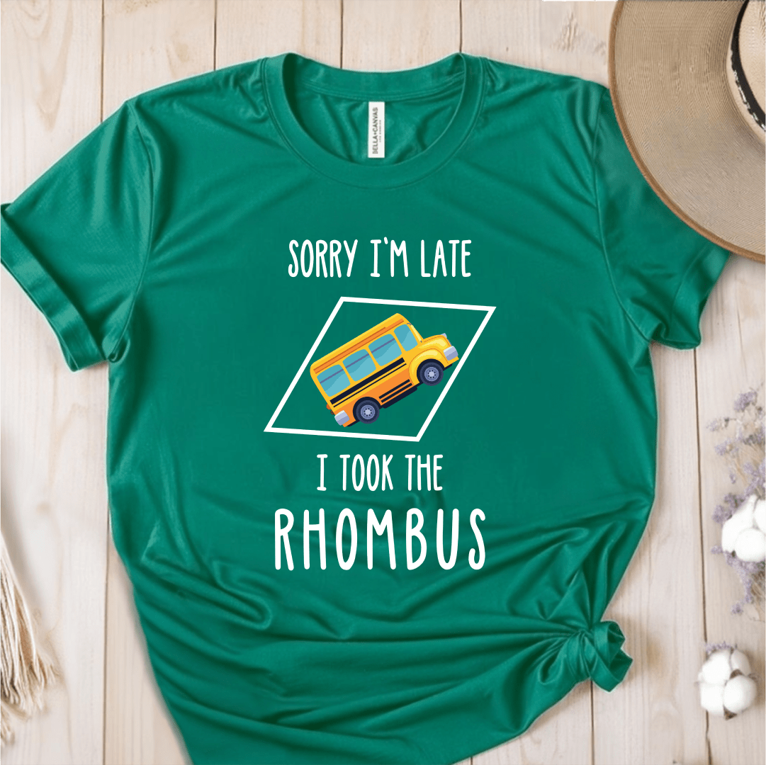 T-Shirt Green / S Sorry Im Late I Took The Rhombus T-Shirt