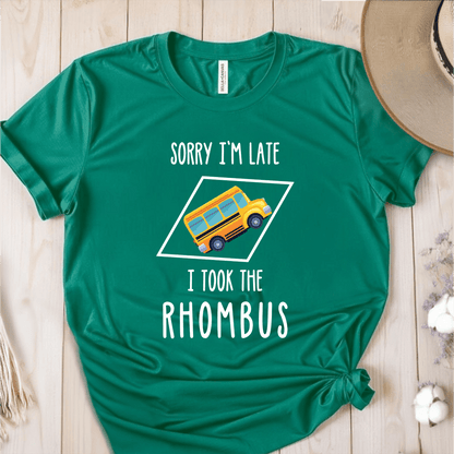 T-Shirt Green / S Sorry Im Late I Took The Rhombus T-Shirt