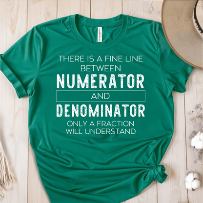 T-Shirt Green / S There is a Fine Line Between the Numerator and Denominator T-Shirt