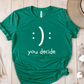 T-Shirt Green / S :): You Decide T-Shirt