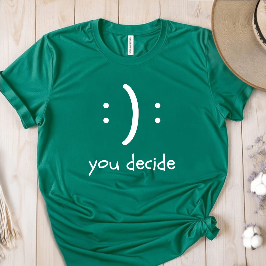 T-Shirt Green / S :): You Decide T-Shirt