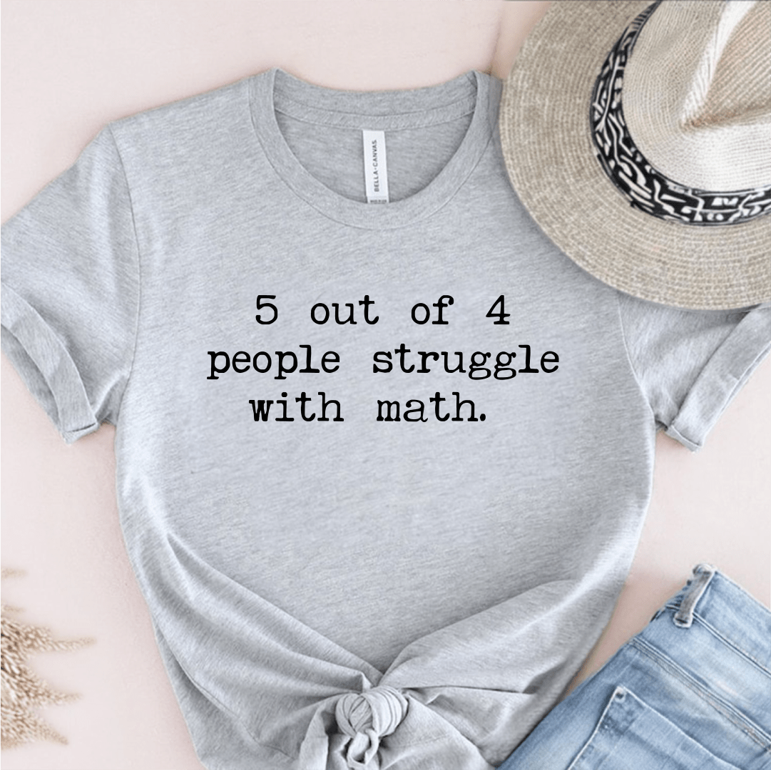 T-Shirt Grey / S 5 Out Of 4 People Struggle With Math T-Shirt