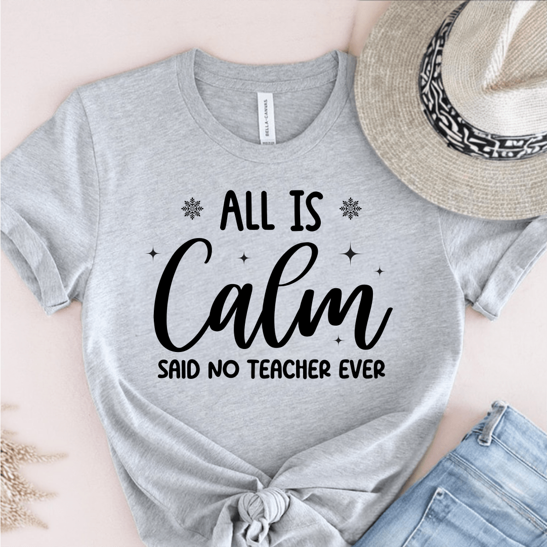 T-Shirt Grey / S All Is Calm Said No Teacher Ever (text) T-Shirt