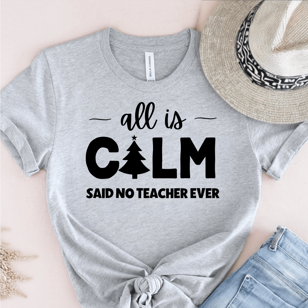 T-Shirt Grey / S All Is Calm Said No Teacher Ever (tree) T-Shirt