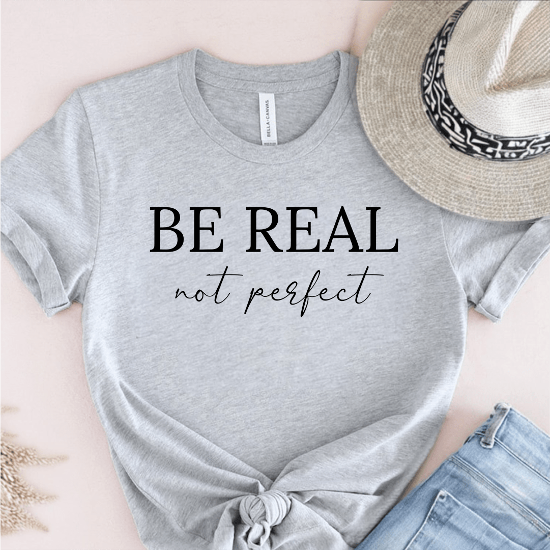 T-Shirt Grey / S Be Real Not Perfect T-Shirt