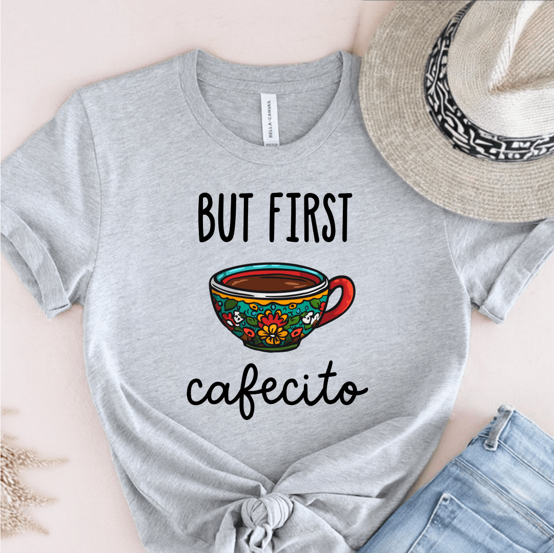 T-Shirt Grey / S But First Cafecito T-Shirt