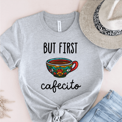 T-Shirt Grey / S But First Cafecito T-Shirt