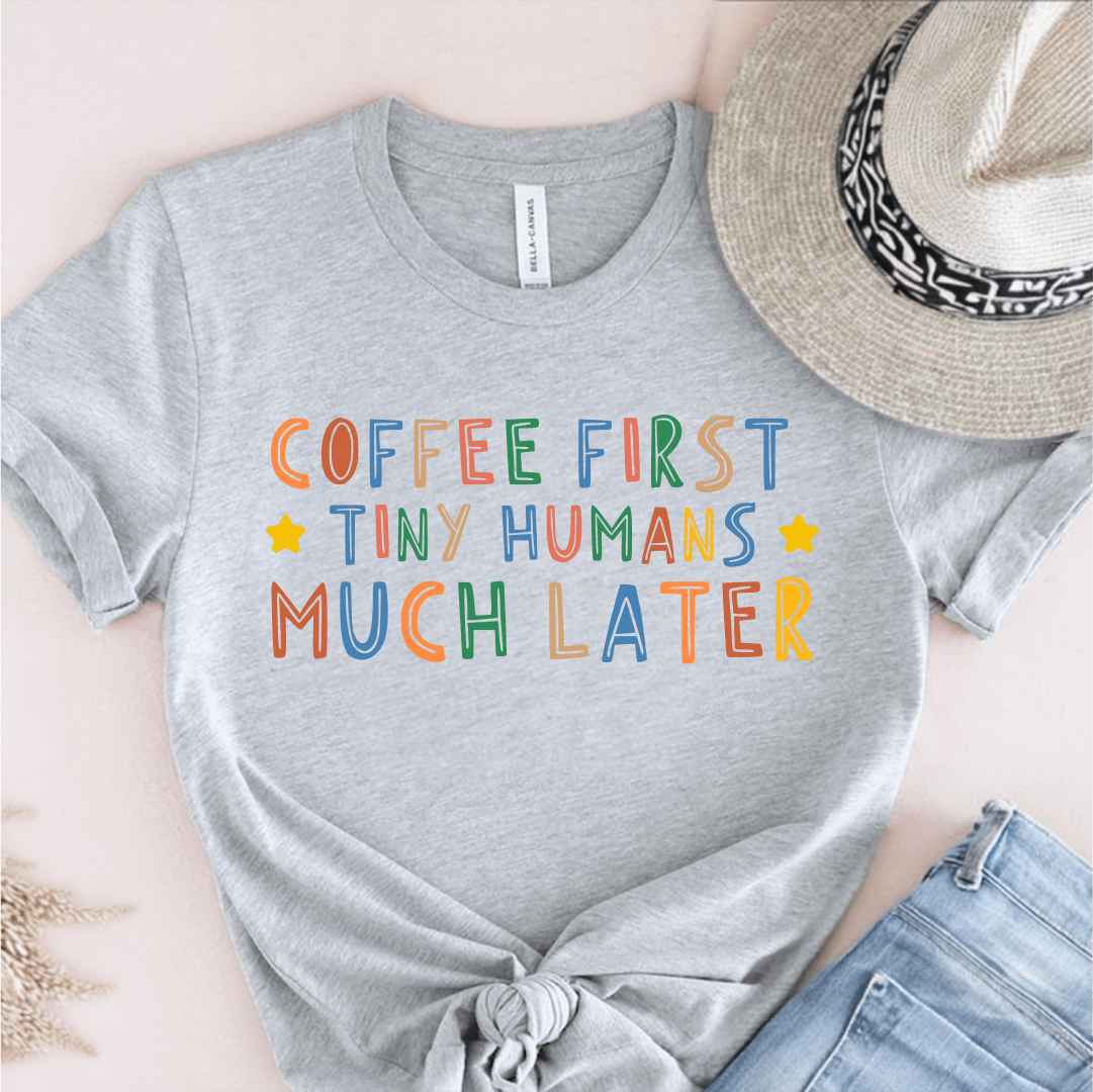 T-Shirt Grey / S Coffee First Tiny Humans Much Later Pastel T-Shirt