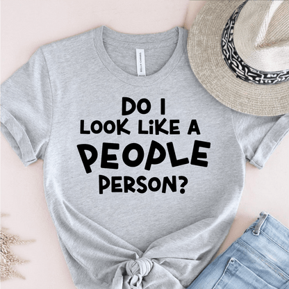 T-Shirt Grey / S Do I Look Like A People Person T-Shirt