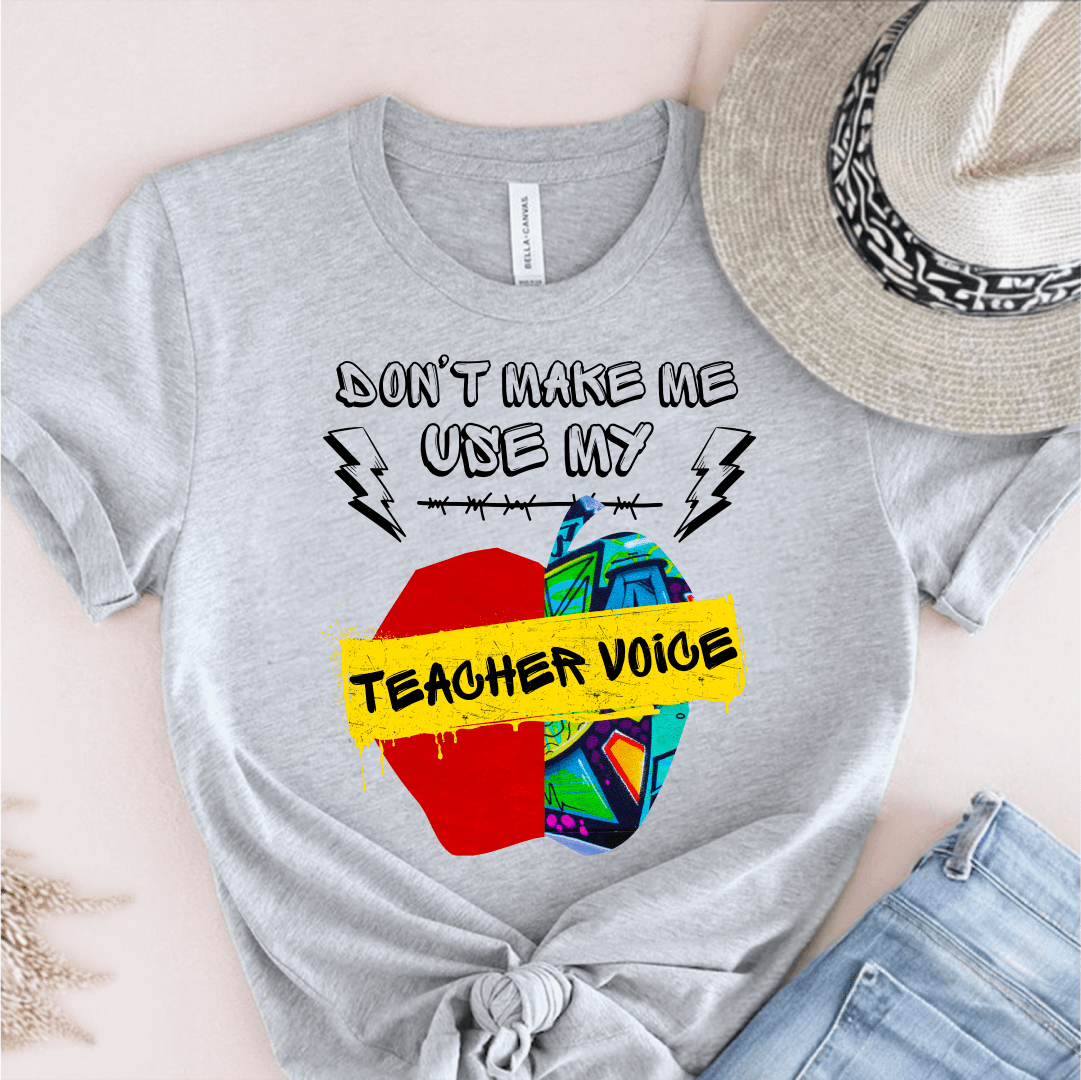 T-Shirt Grey / S Dont Make Me Use My Teacher Voice T-Shirt