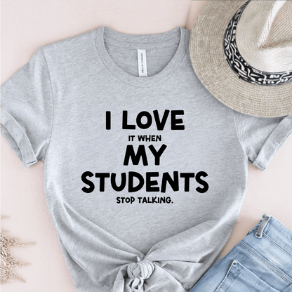 T-Shirt Grey / S I Love It When My Students Stop Talking T-Shirt