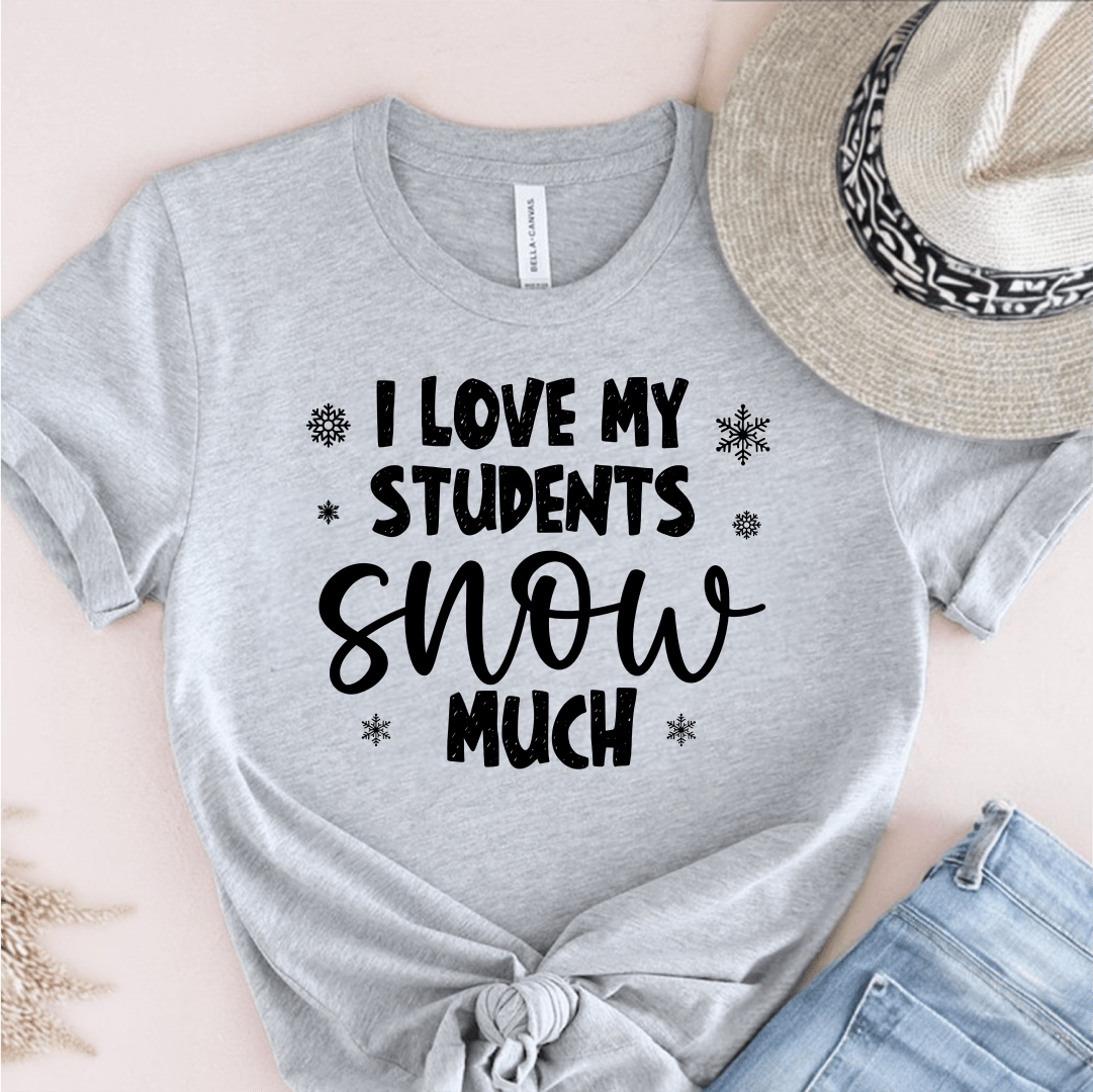 T-Shirt Grey / S I Love My Students Snow Much (text) T-Shirt