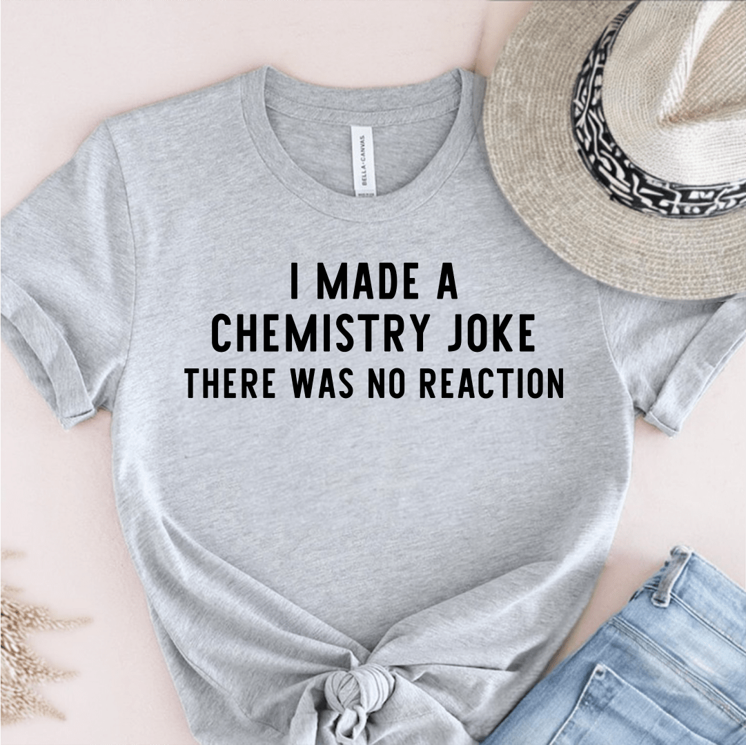 T-Shirt Grey / S I Made A Chemistry Joke T-Shirt