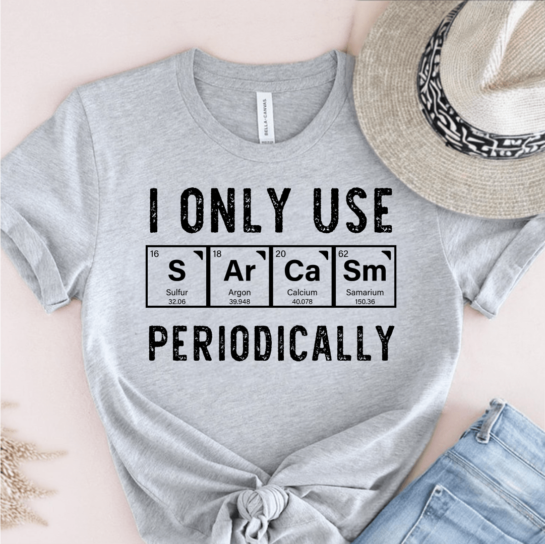 T-Shirt Grey / S I Only Use Sarcasm Periodically T-Shirt