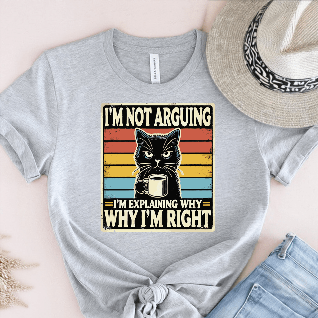 T-Shirt Grey / S Im Not Arguing T-Shirt