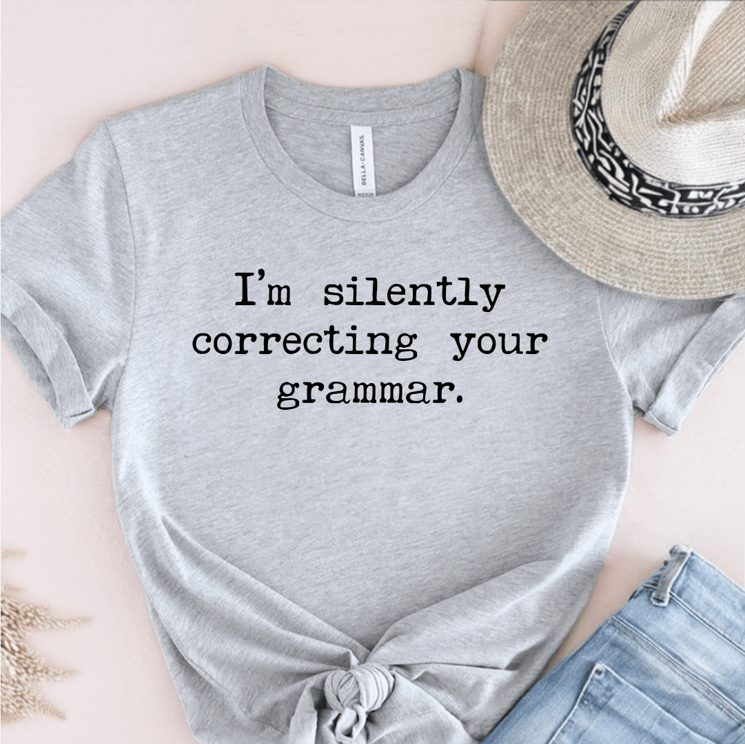 T-Shirt Grey / S Im Silently Correcting Your Grammar T-Shirt