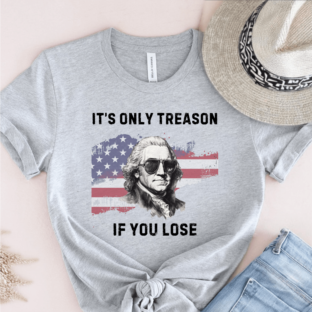T-Shirt Grey / S Its Only Treason If You Lose T-Shirt