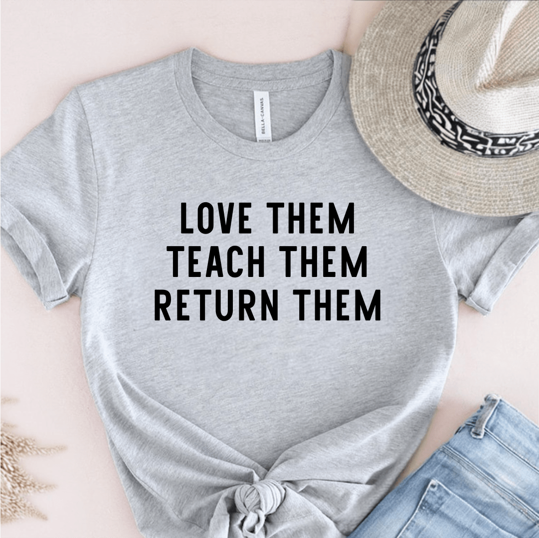 T-Shirt Grey / S Love Them Teach Them Return Them T-Shirt