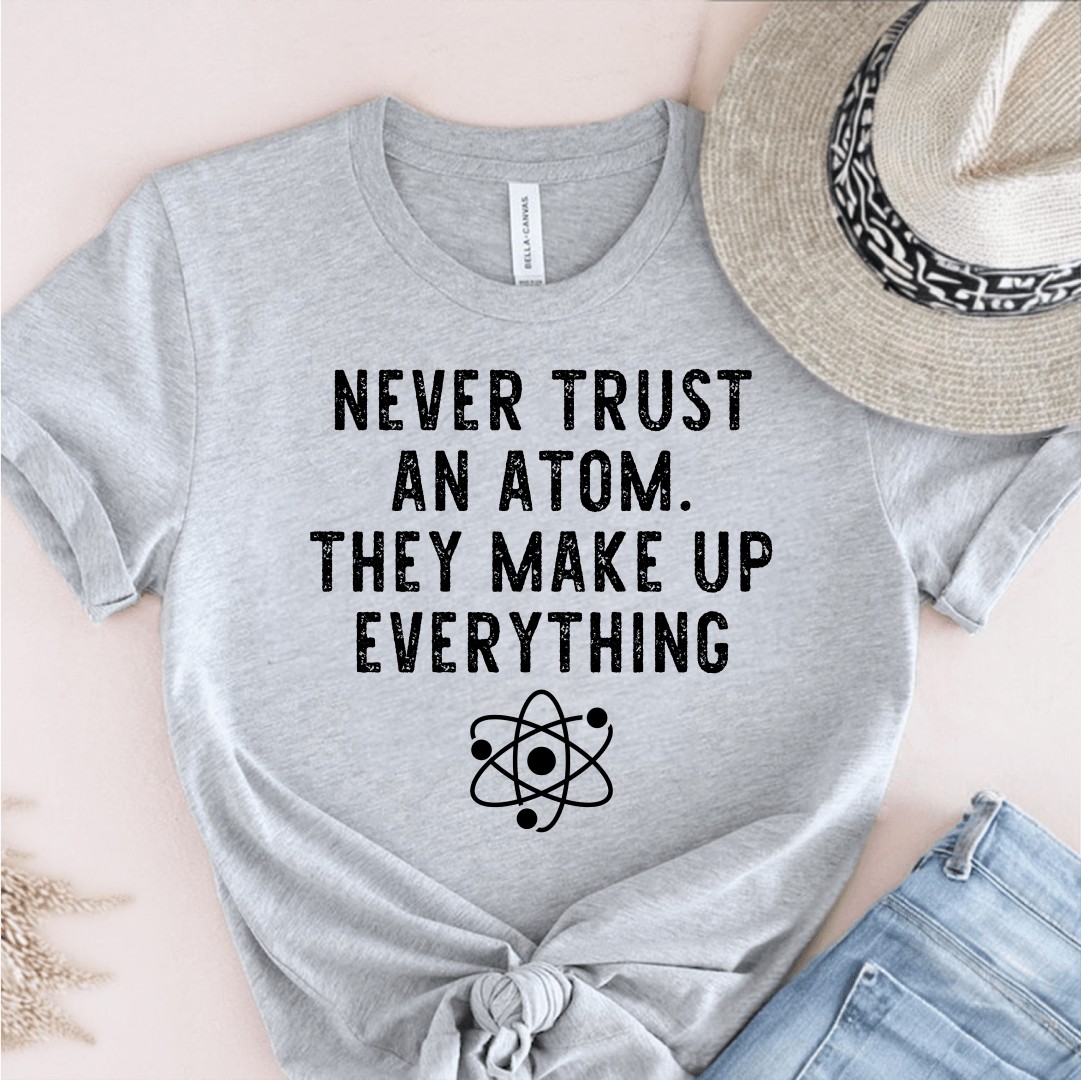 T-Shirt Grey / S Never Trust An Atom T-Shirt