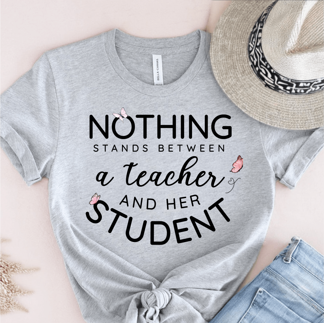 T-Shirt Grey / S Nothing Stands Between A Teacher And Her Student T-Shirt