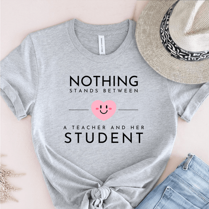 T-Shirt Grey / S Nothing Stands Between A Teacher and Her Student T-Shirt