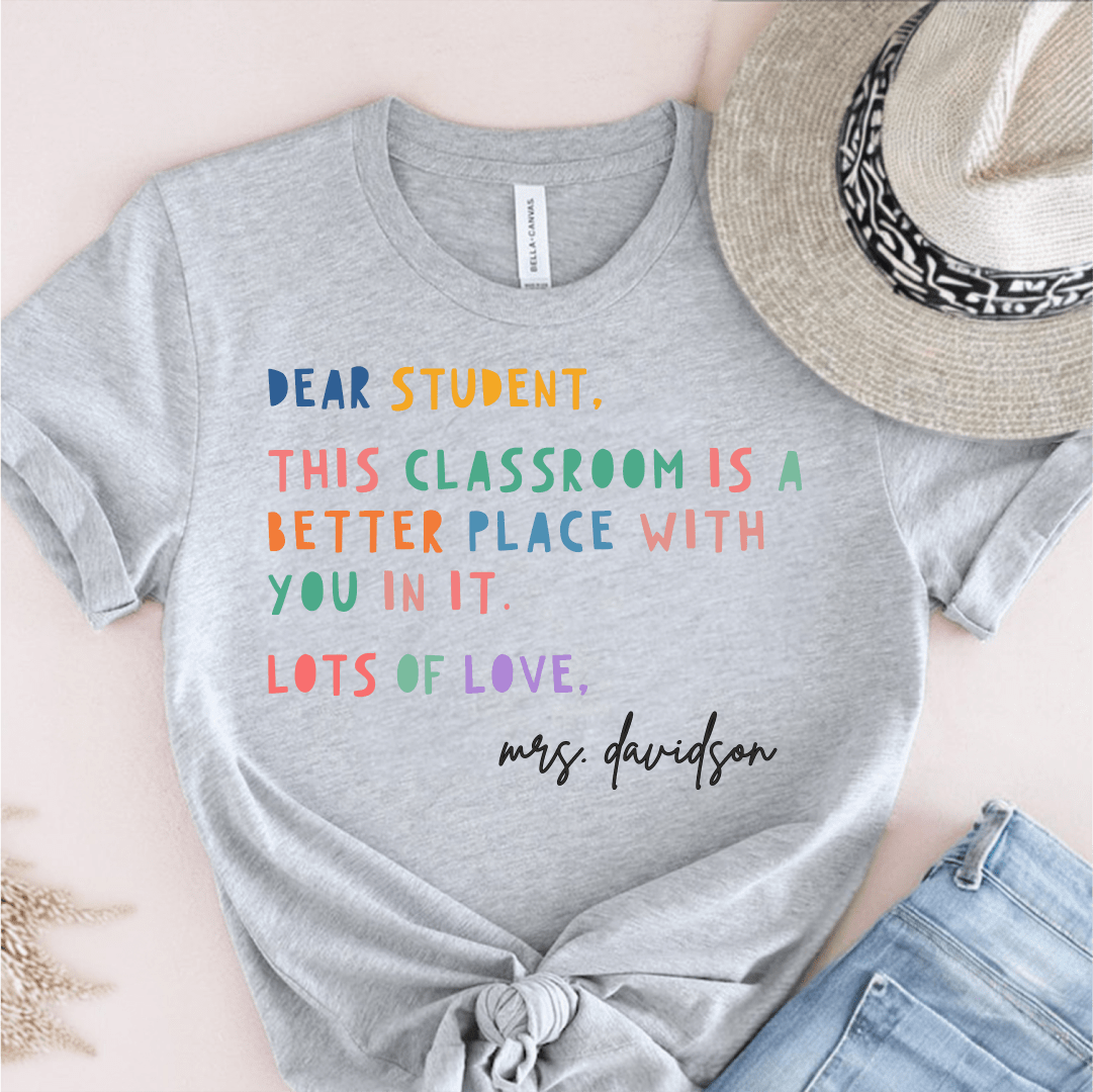 T-Shirt Grey / S Personalized Dear Student This Classroom Is A Better Place Name T-Shirt