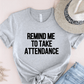 T-Shirt Grey / S Remind Me To Take Attendance T-Shirt