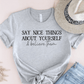 T-Shirt Grey / S Say Nice Things About Yourself and Believe Them T-Shirt