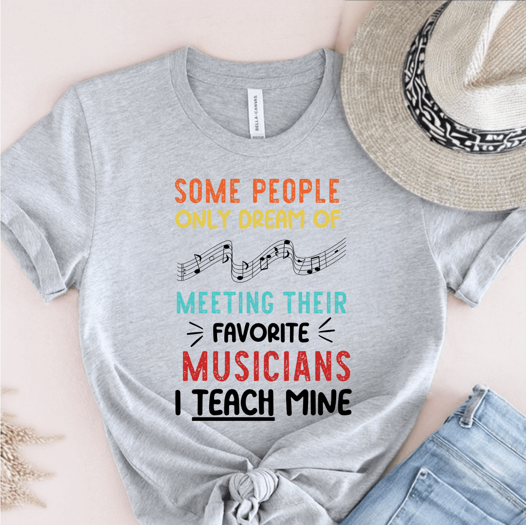 T-Shirt Grey / S Some People Only Dream of Meeting Their Favorite Musician T-Shirt