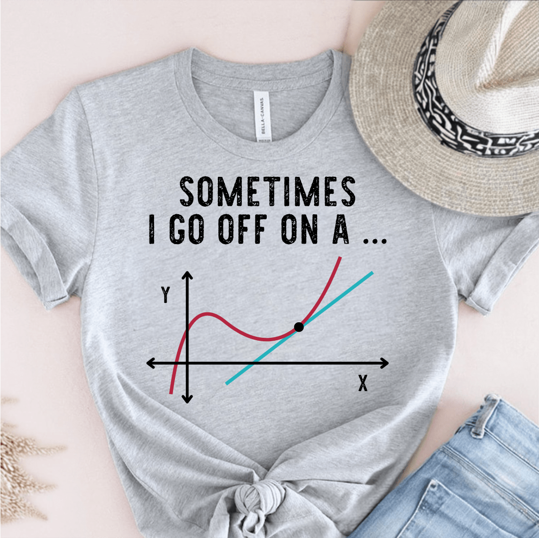 T-Shirt Grey / S Sometimes I Go Off On A Tangent T-Shirt
