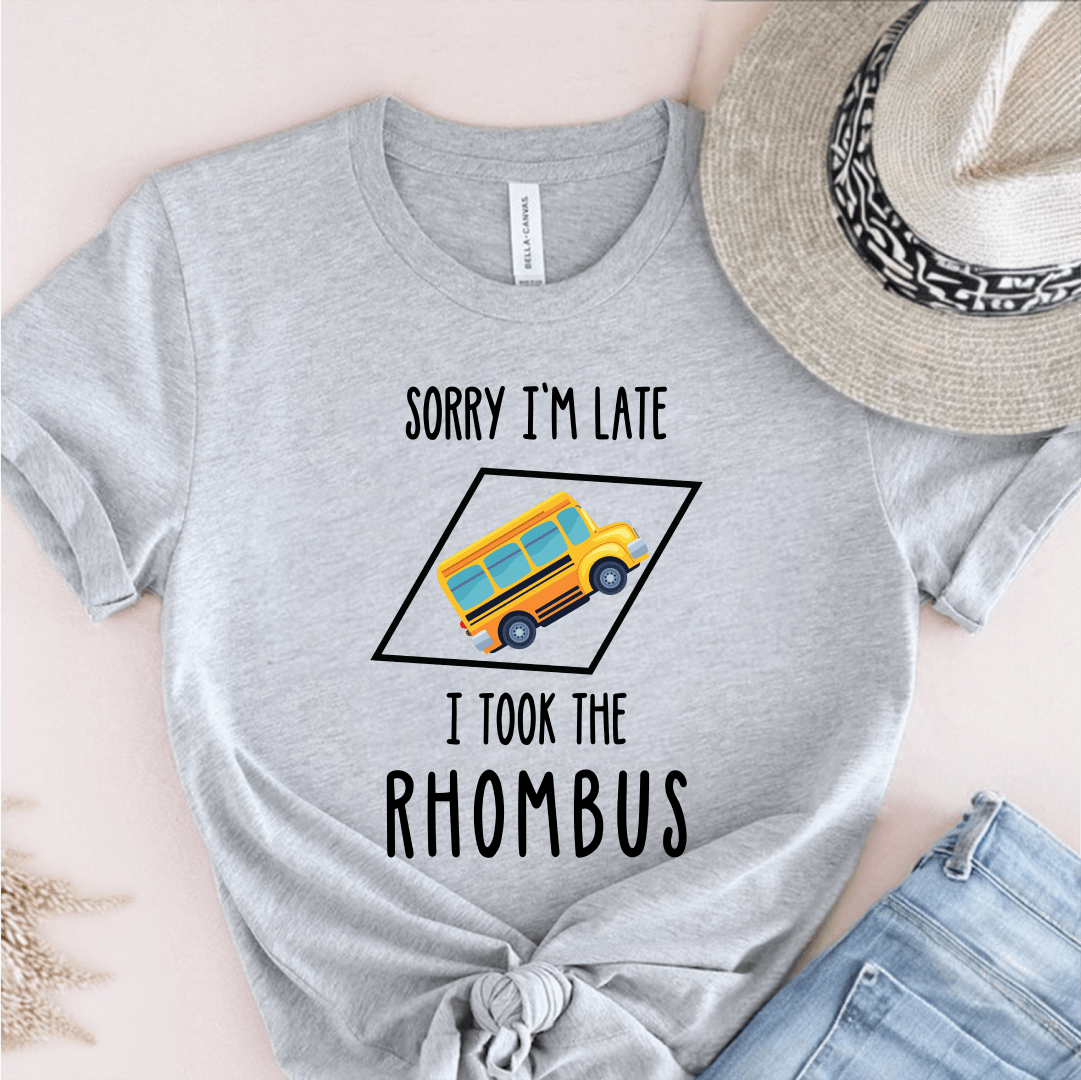 T-Shirt Grey / S Sorry Im Late I Took The Rhombus T-Shirt