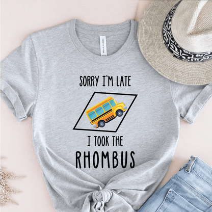 T-Shirt Grey / S Sorry Im Late I Took The Rhombus T-Shirt