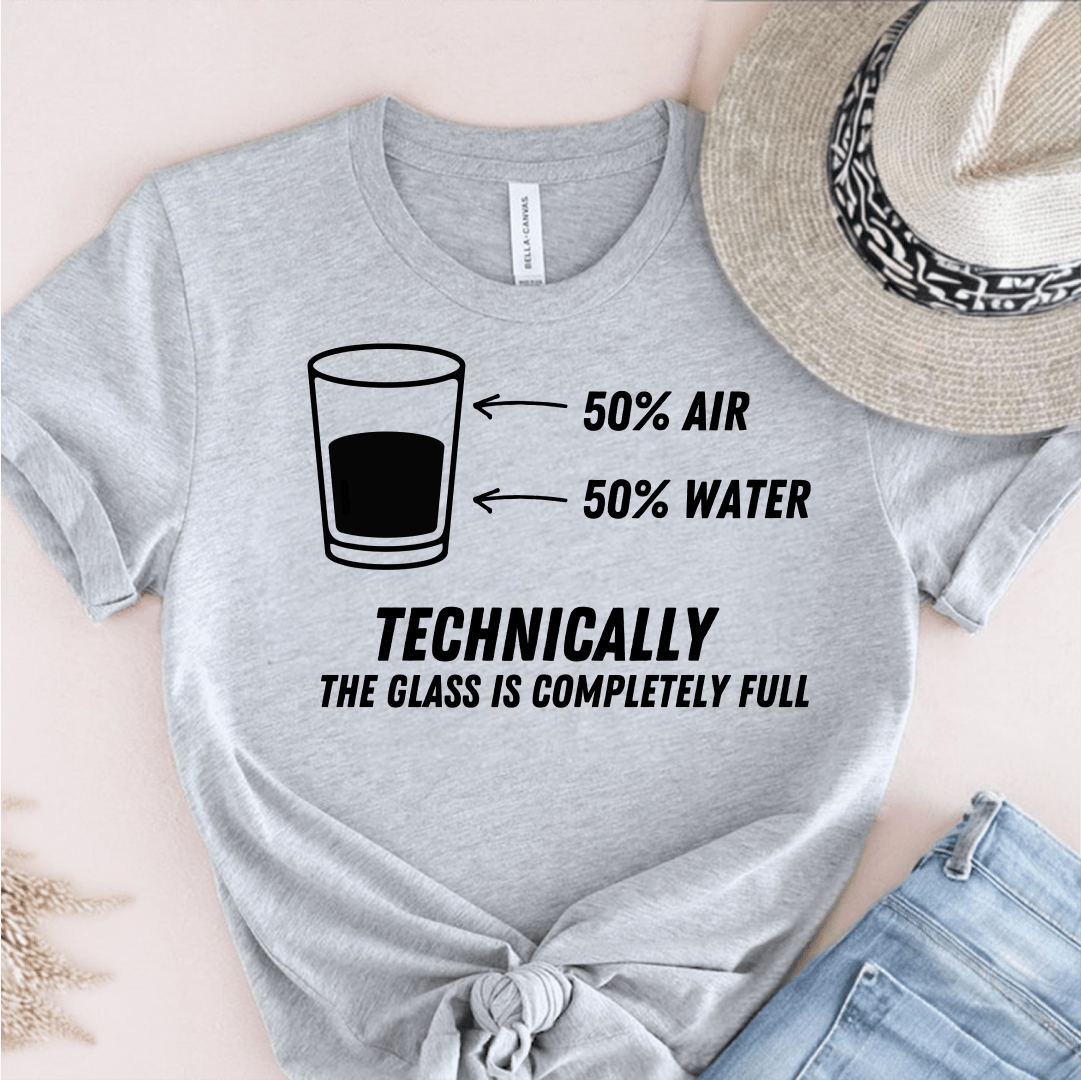 T-Shirt Grey / S Technically The Glass Is Completely Full T-Shirt