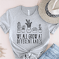 T-Shirt Grey / S We All Grow At Different Rates T-Shirt