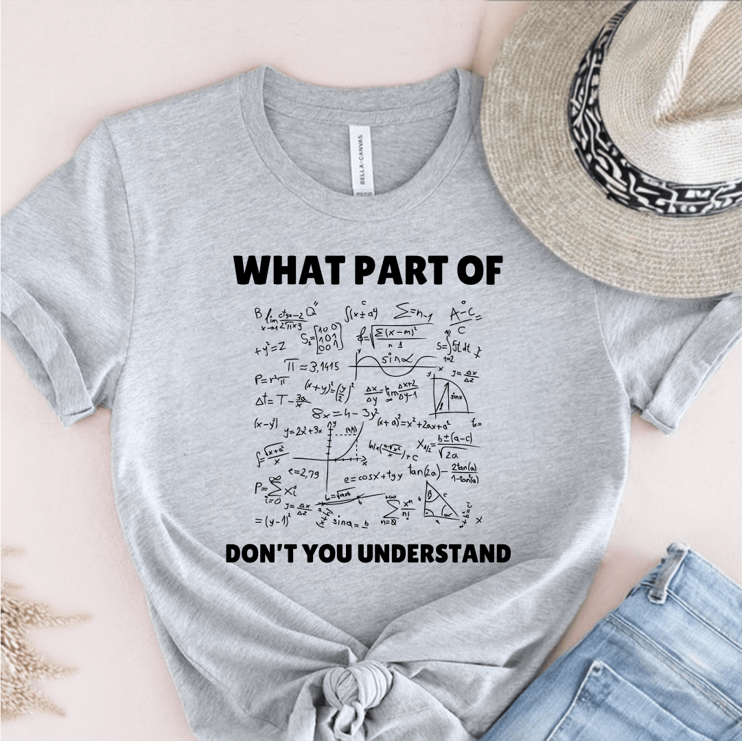 T-Shirt Grey / S What Part Of Don't You Understand T-Shirt