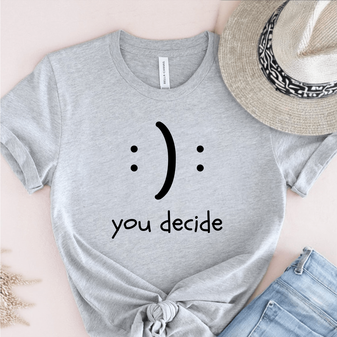 T-Shirt Grey / S :): You Decide T-Shirt