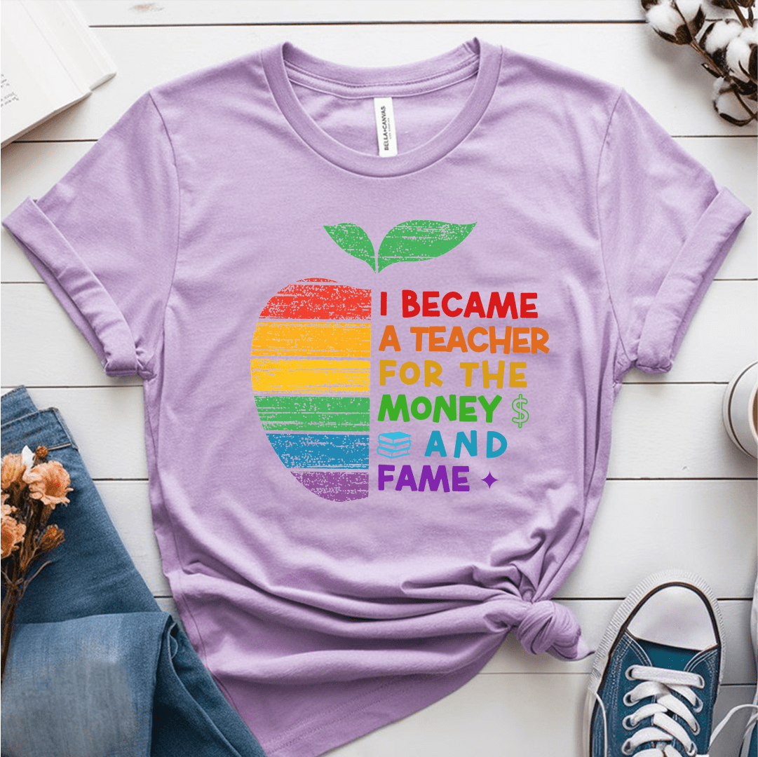 T-Shirt Heather Prism Lilac / S I Became A Teacher For The Money And Fame T-Shirt